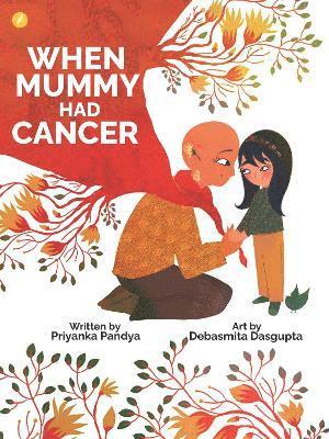 Priyanka Pandya - When Mummy Had Cancer, Häftad