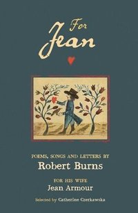 bokomslag For Jean: Poems, Songs and Letters by Robert Burns for his wife, Jean Armour.