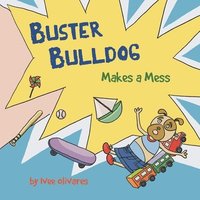 bokomslag Buster Bulldog Makes a Mess: A Life Lesson Book for Kids About Mess, Trash, and Cleaning Up