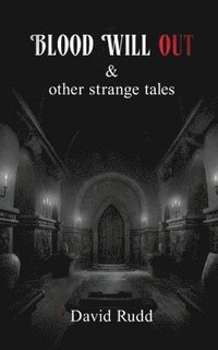 bokomslag Blood Will Out and Other Strange Tales