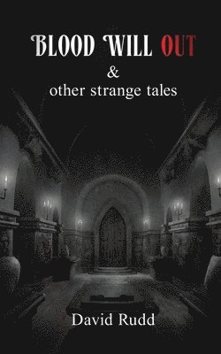 bokomslag Blood Will Out and Other Strange Tales