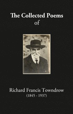 The Collected Poems of Richard Francis Towndrow 1