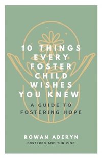 bokomslag Ten Things Every Foster Child Wishes You Knew