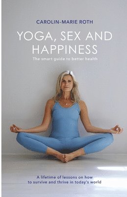 bokomslag YOGA, SEX AND HAPPINESS