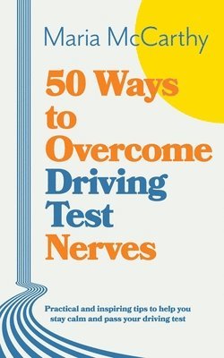 Maria McCarthy - 50 Ways to Overcome Driving Test Nerves, Häftad