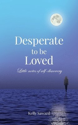 Kelly Saward - Desperate to be Loved, Häftad
