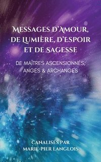 bokomslag Messages d'Amour, De Lumire, d'Espoir et de Sagesse De Matres Ascensionns, Anges & Archanges