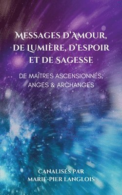 bokomslag Messages d'Amour, De Lumière, d'Espoir et de Sagesse De Maîtres Ascensionnés, Anges & Archanges