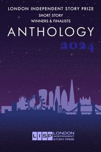 bokomslag London Independent Story Prize: Short Story Anthology 2024