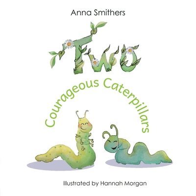 Anna Smithers - Two Courageous Caterpillars, Häftad