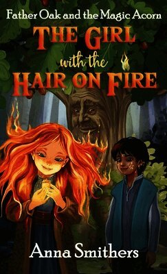 Girl with the Hair on Fire: Father Oak and the Magic Acorn