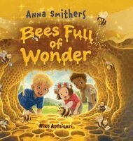 Anna Smithers - Bees Full of Wonder, Inbunden