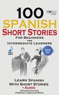 bokomslag 100 Spanish Short Stories for Beginners Learn Spanish with Stories Including Audio