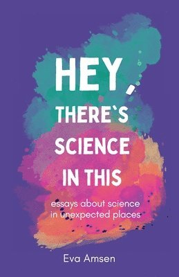 Eva Amsen - Hey, There's Science In This, Häftad