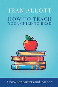 bokomslag How To Teach Your Child To Read