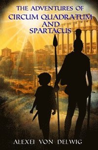 bokomslag The Adventures of Circum Quadratum and Spartacus