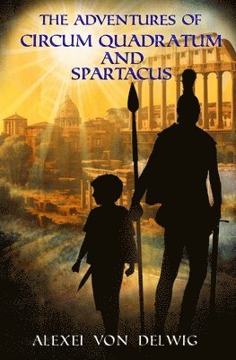 bokomslag The Adventures of Circum Quadratum and Spartacus