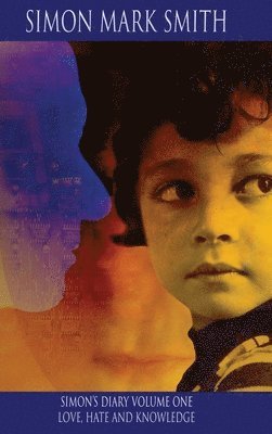 Simon’s Diary Volume One - Love, Hate and Knowledge