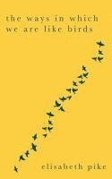 bokomslag Ways in Which We Are Like Birds