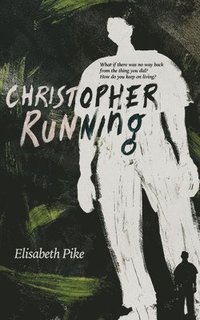 bokomslag Christopher, Running: The haunting second novel from Kindle Storyteller Award finalist 2024 Elisabeth Pike