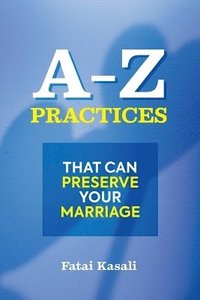 bokomslag A-Z Practices That Can Preserve Your Marriage