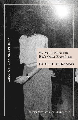 Judith Hermann - We Would Have Told Each Other Everything, Häftad