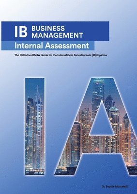 bokomslag IB Business Management: The Definitive Business Management [HL/SL] IA Guide For the International Baccalaureate [IB] Diploma