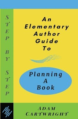 Adam Cartwright - An Elementary Author Guide to: Planning A Book, Häftad