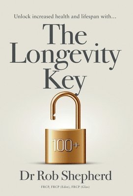 Dr Rob Shepherd, Rob Shepherd - Longevity Key, Inbunden