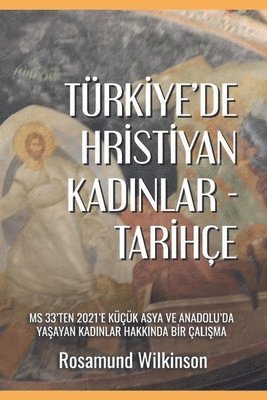 bokomslag Türkiye'de Hristiyan Kad&#305;nlar - Tarihçe: MS 33'ten 2021'e Küçük Asya ve Anadolu'da Ya&#351;ayan Kad&#305;nlar Hakk&#305;nda Bir Çal&#305;&#351;ma