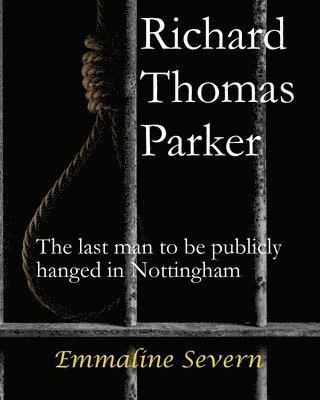 bokomslag Richard Thomas Parker - the last man to be publicly hanged in Nottingham