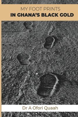bokomslag My Footprints in Ghana's Black Gold