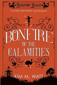 bokomslag Bonfire of the Calamities - a Cozy Mystery (with Dragons)