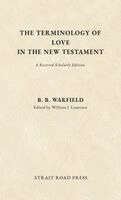B B Warfield, William J Laurence - Terminology of Love in the New Testament, Inbunden