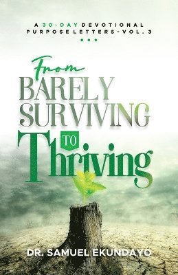 From Barely Surviving to Thriving Purpose Letters Vol 3 A 30-Day Devotional