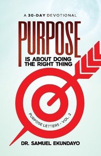 bokomslag Purpose is about doing the right thing Purpose Letters Vol 2 A 30-Day Devotional
