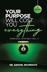 bokomslag Your Purpose Will Cost You Everything Purpose Letters Vol 1 A 30-Day Devotional