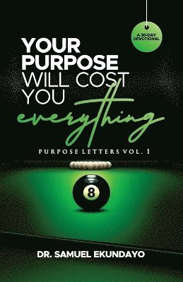 bokomslag Your Purpose Will Cost You Everything Purpose Letters Vol 1 A 30-Day Devotional