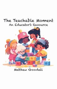bokomslag The Teachable Moment - An Educator's Resource