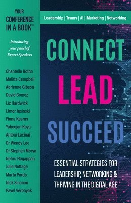 Connect Lead Succeed: Essential Strategies for Leadership, Networking and Thriving in a Digital World