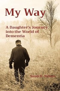 bokomslag My Way: A Daughter's Journey into the World of Dementia