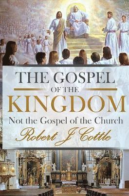 Robert J Cottle, Robert J. Cottle - Gospel of the Kingdom, Inbunden