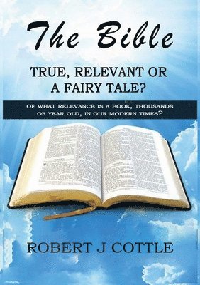 Robert J Cottle, Robert J. Cottle - Bible True, Relevant or a Fairy Tale?, Häftad