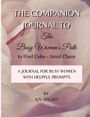 bokomslag Companion Journal to - The Busy Woman's Path to Find Calm - Amid Chaos