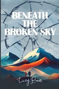 bokomslag Beneath The Broken Sky