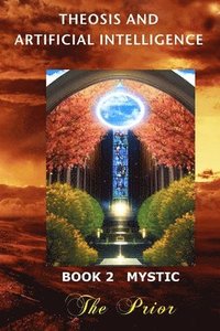 bokomslag Theosis And Artificial Intelligence - Book 2 Mystic