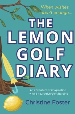 The Lemon Golf Diary: An Adventure of Imagination with a Neurodivergent Heroine 1