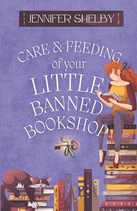 bokomslag Care and Feeding of Your Little Banned Bookshop: a novella