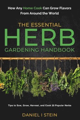 bokomslag The Essential Herb Gardening Handbook