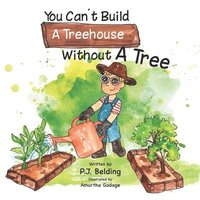 bokomslag You Can't Build A Treehouse Without A Tree